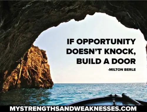 “If Opportunity Doesn’t Knock, Build A Door” – Milton Berle