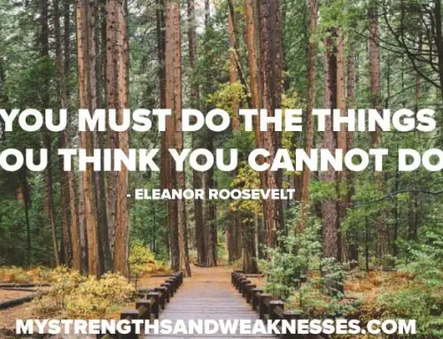 “You must do things you think you cannot do.” – Eleanor Roosevelt